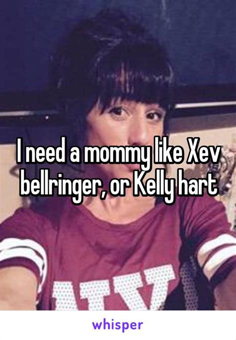 I Need A Mommy Like Xev Bellringer Or Kelly Hart