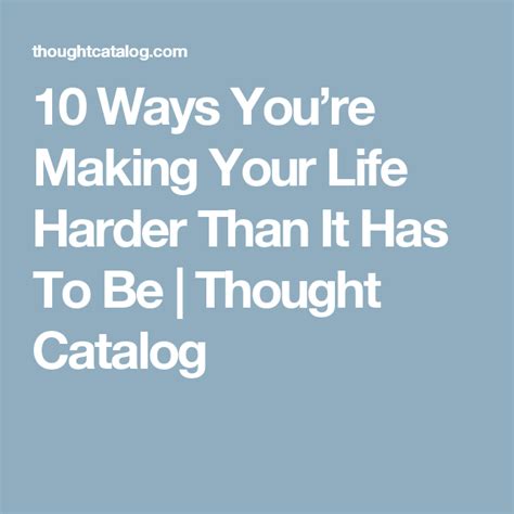 10 Ways Youre Making Your Life Harder Than It Has To Be Life