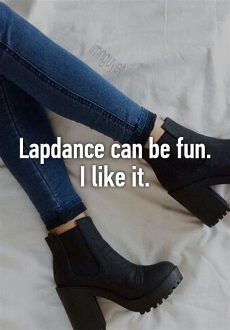 Lapdance Can Be Fun I Like It