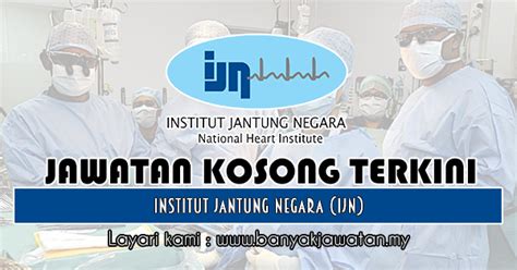 .institut jantung negara (ijn) mempelawa warganegara malaysia yang berkelayakan dan berumur tidak kurang daripada 18 tahun pada tarikh tutup iklan jawatan untuk memohon jawatan seperti senarai dibawah.kepada sesiapa yang berminat bekerja di sektor kerajaan dan swasta yang berkelayakan. Jawatan Kosong di Institut Jantung Negara (IJN) - 22 ...
