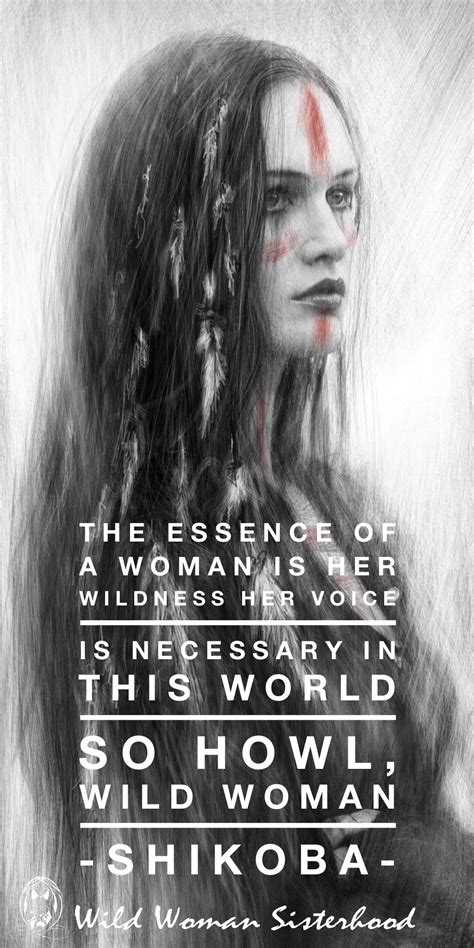 The Essence Of A Woman Is Her Wildness Her Voice Is Necessary In This