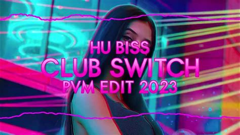 Hu Biss Club Switch Pvm Vixa Edit 2023 Youtube