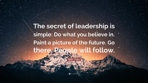 What are you going to do about it? Seth Godin Quote: "The secret of leadership is simple: Do what you believe in. Paint a picture ...