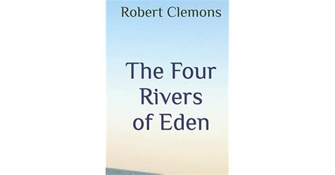The Four Rivers Of Eden By Robert Clemons
