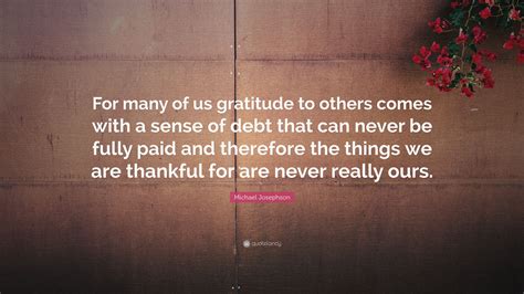 Michael Josephson Quote For Many Of Us Gratitude To Others Comes With