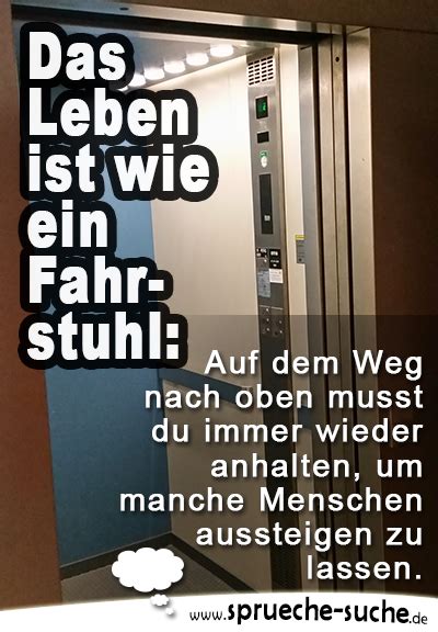 Das Leben ist wie ein Fahrstuhl - Nachdenkliche Sprüche zu ... Das gelingt dir, liebe lore und die geschichte ist ja eine meiner.