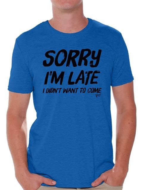 Sorry I M Late T Shirt Humor Slogan Shirt 9035 Seknovelty