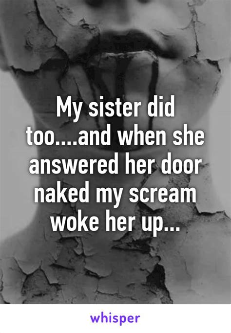 My Sister Did Too And When She Answered Her Door Naked My Scream Woke Her Up