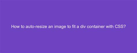 How To Auto Resize An Image To Fit A Div Container With Css
