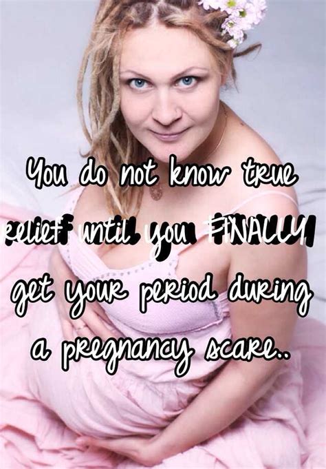 You Do Not Know True Relief Until You Finally Get Your Period During A Pregnancy Scare