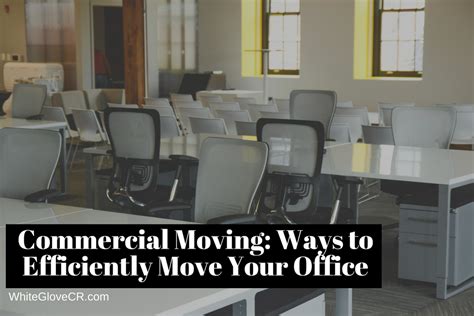 Commercial Moving Ways To Efficiently Move Your Office White Glove