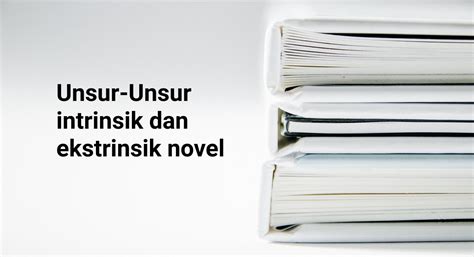 Mengenal Unsur Intrinsik Dan Ekstrinsik Novel Penerbit Bukunesia