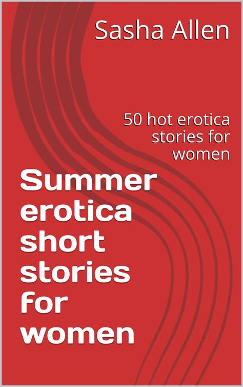 summer erotica short stories for women 50 hot erotica stories for women by sasha allen goodreads