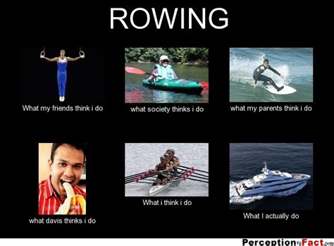 Rowing What People Think I Do What I Really Do Perception Vs Fact