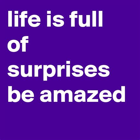 Life Is Full Of Surprises Be Amazed Post By Tatalton On Boldomatic