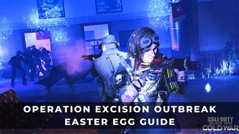 Operation Excision Outbreak Easter Egg Guide Black Ops Cold War