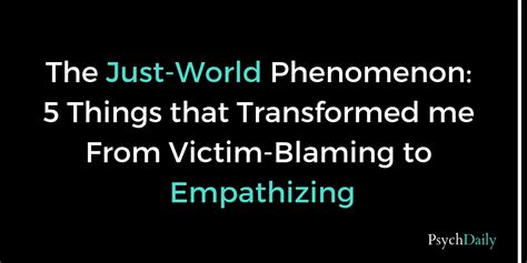 Psych Daily The Just World Phenomenon 5 Things That Transformed Me