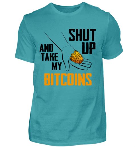 Take My Bitcoin Shirts T Shirt Shirts Bedrucken