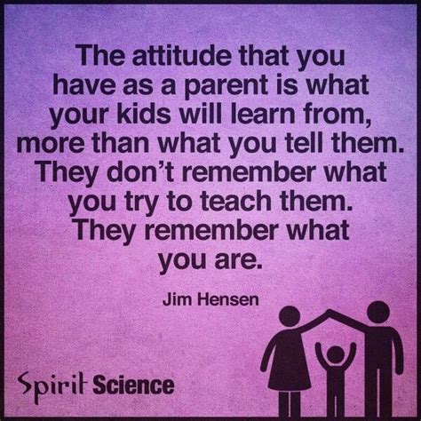 The Attitude You Have As A Parent Is What Your Kids Will Learn From