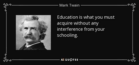 Mark Twain Quote Education Is What You Must Acquire Without Any