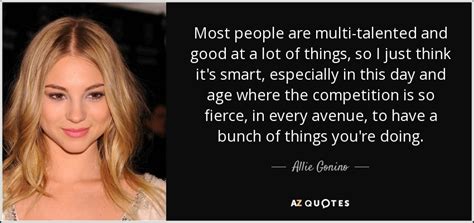 Allie Gonino Quote Most People Are Multi Talented And Good At A Lot Of