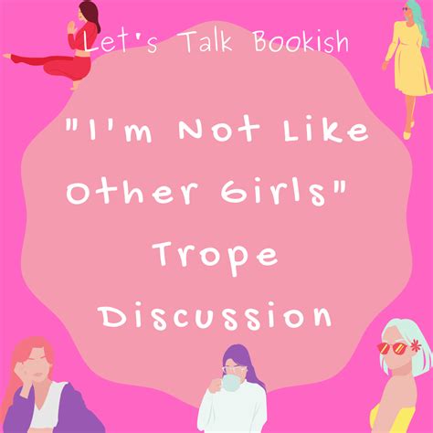 Lets Talk Bookish “im Not Like Other Girls” Trope Discussion Jillian The Bookish Butterfly Blog