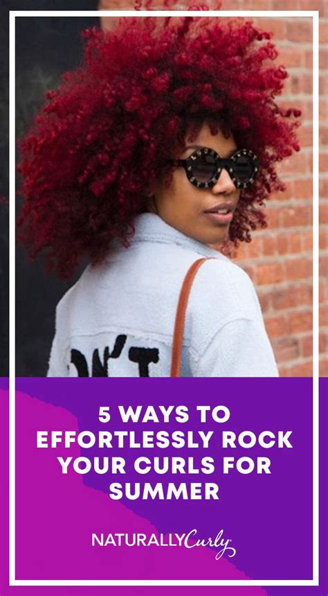 5 ways to effortlessly rock your curls for summer curly hair styles curls dyed natural hair