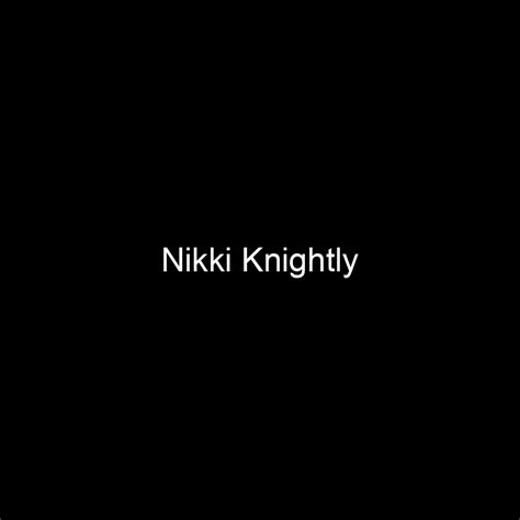 Fame Nikki Knightly Net Worth And Salary Income Estimation Apr 2024