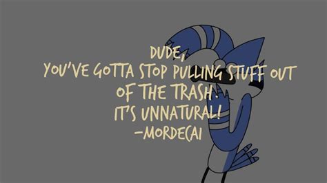 Tv Character Quote • Mordecai The Regular Show Tv Characters Quotes Character Quotes Tv
