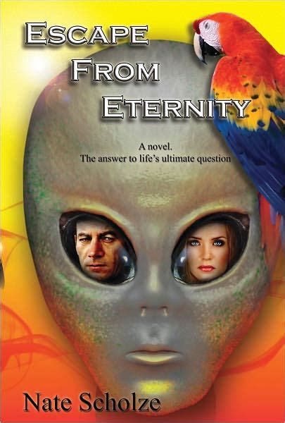 Escape From Eternity At Last The Answer To Lifes Ultimate Question