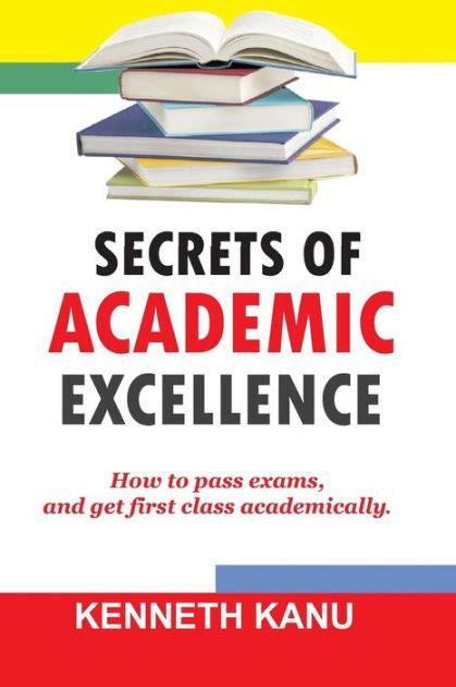 The Secrets Of Academic Excellence Excelling In Academics By Kenneth