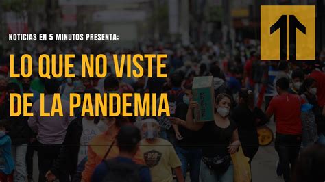 Lo Que No Viste De La Pandemia En 5 Minutos Noticias YouTube