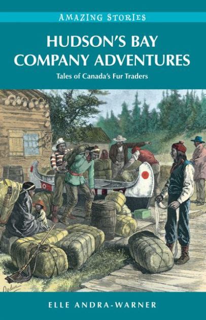 Hudsons Bay Company Adventures Tales Of Canadas Fur Traders By Elle
