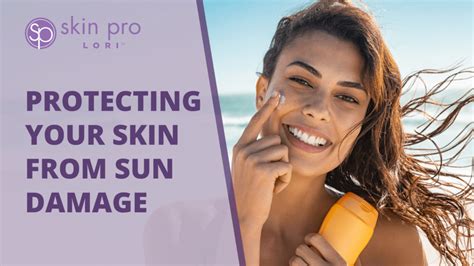 Protecting Your Skin From Sun Damage Skin Pro Lori