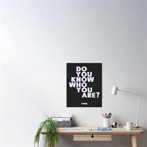 Do You Know Who You Are HS2 TPWK Poster For Sale By Libbbyr Redbubble