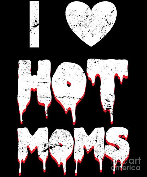 i love hot moms digital art by jose o fine art america