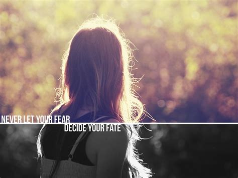 Untitled Never Let Your Fear Decide Your Fate By Sleepyhead