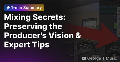 Mixing Secrets Preserving The Producers Vision And Expert Tips — Eightify