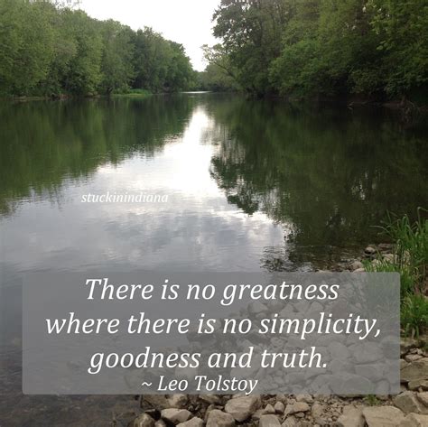 There Is No Greatness Where There Is No Simplicity Goodness And Truth