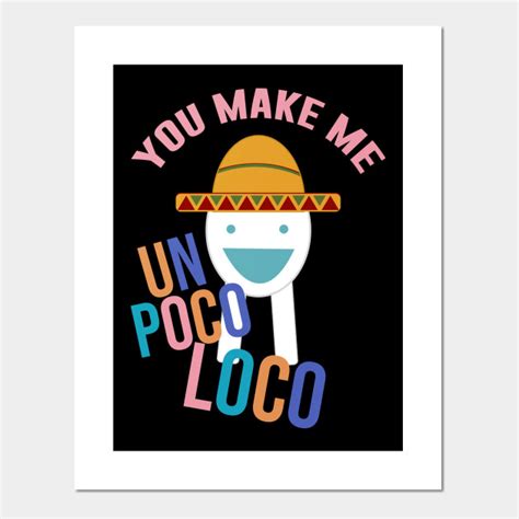 You Make Me Un Poco Loco Meme - Photos Idea