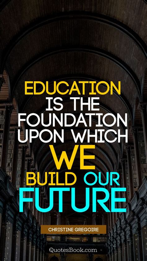If there are more inspirational quotes for teachers you would like us to include in this list, please let us know. Education is the foundation upon which we build our future ...