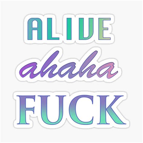Alive Ahaha Fuck Sticker For Sale By Swampie Shop Redbubble