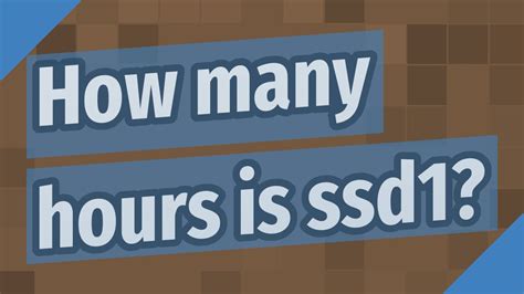 How Many Hours Is Ssd1 Youtube