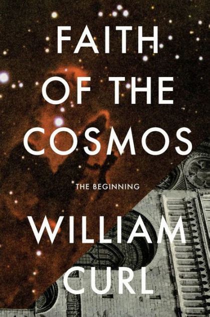 Faith Of The Cosmos The Beginning By William Curl Paperback Barnes