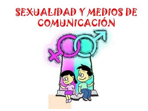 12 Efectos De Los Medios En La Sexualidad Comunicación Y Educación