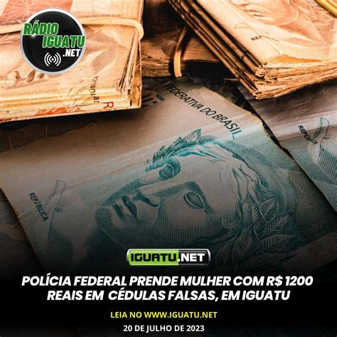 Polícia Federal Prende Mulher Com Cédulas Falsas Em Iguatu