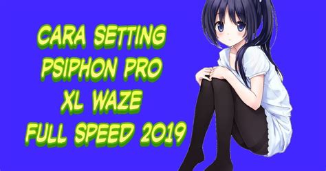 Salah satunya yang layanan paket dari xl yang menjadi daya tarik pengguna yakni paket xtra combo internet. Cara setting psiphon pro XL waze full speed 2019 - Rafinternet