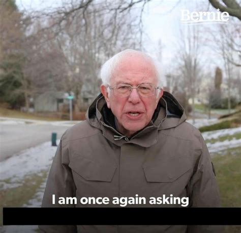 bernie sanders i am once again asking meme template shut up and take my money