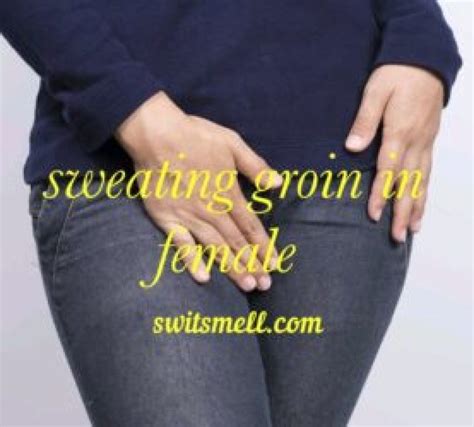 Excessive Groin Sweating Female Treatment And Preventing