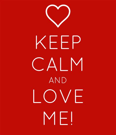 Keep Calm And Love Me Poster Rakhamy23 Keep Calm O Matic